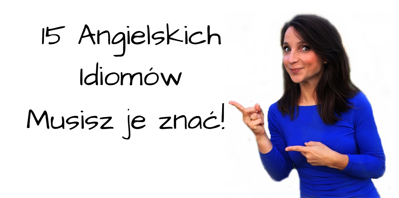 15 angielskich idiomów, które musisz znać!